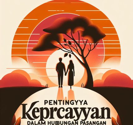 Pentingnya Kepercayaan dalam Hubungan Pasangan: Cara Membuatnya Bertahan